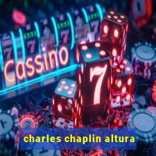 charles chaplin altura